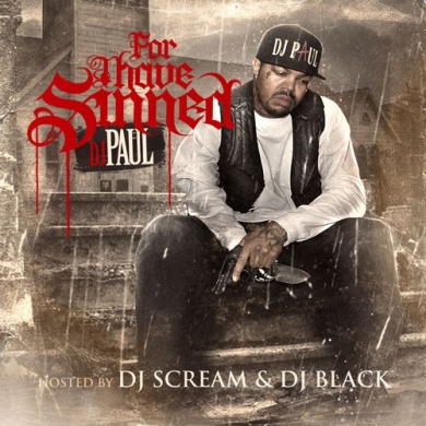 DJ Paul – For I Have Sinned (Hosted by DJ Scream & DJ Black)