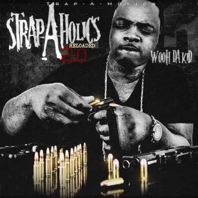 Wooh Da Kid – Strap-A-Holics 2.0 (Hosted by Trap-A-Holics)