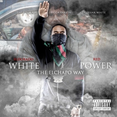 Eldorado Red - White Power (Hosted by Bigga Rankin, DJ Frank White & Trap-A-Holics)