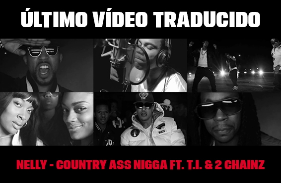 Nuevo vídeo subtitulado: Nelly – Country Ass Nigga (feat. Drumma Boy, T.I. & 2 Chainz)