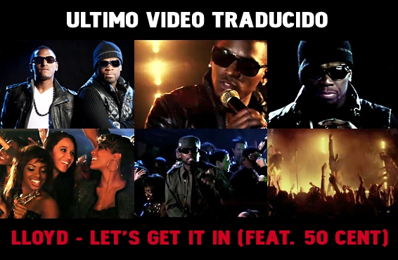 Nuevo vídeo subtitulado: Lloyd – Let’s get it in (feat. 50 Cent)