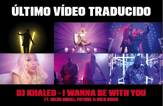 Nuevo vídeo subtitulado: DJ Khaled – I Wanna Be With You (feat. Future, Nicki Minaj & Rick Ross)