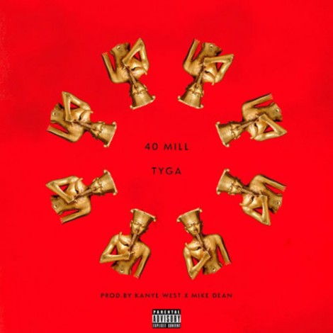 Tyga - 40 Mill (Prod. Kanye West & Mike Dean)