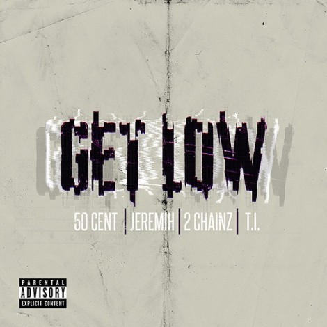 50 Cent – Get Low (Feat. Jeremih, 2 Chainz & T.I.)